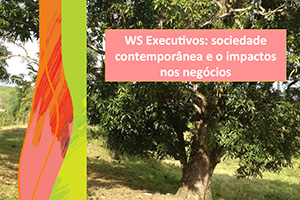 Workshop Sociedade Contemporânea e os impactos nos negócios – Grupo Jaime Câmara